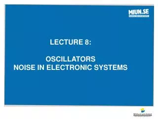 Lecture 8: Oscillators Noise in electronic systems
