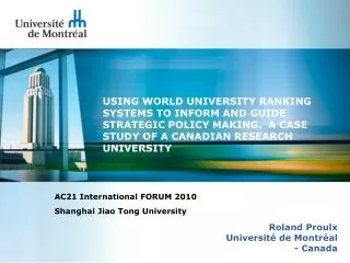 USING WORLD UNIVERSITY RANKING SYSTEMS TO INFORM AND GUIDE STRATEGIC POLICY MAKING. A CASE STUDY OF A CANADIAN RESEARCH