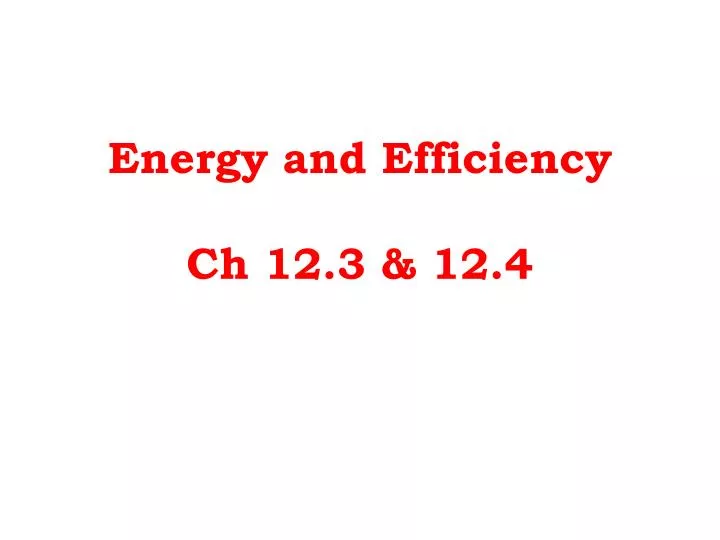 energy and efficiency ch 12 3 12 4