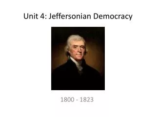 Unit 4: Jeffersonian Democracy