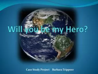 Will you be my Hero?