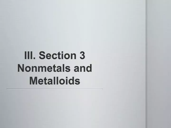 iii section 3 nonmetals and metalloids