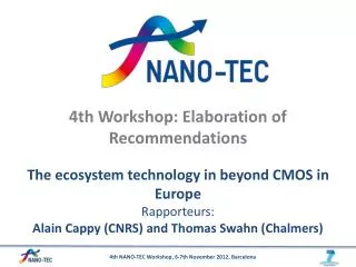 4th Workshop: Elaboration of Recommendations The ecosystem technology in beyond CMOS in Europe Rapporteurs :