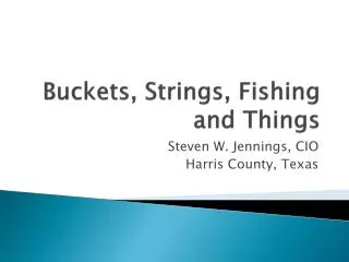 Buckets, Strings, Fishing and Things