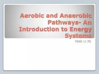 Aerobic and Anaerobic Pathways- An Introduction to Energy Systems