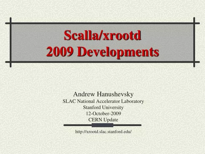 scalla xrootd 2009 developments