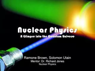 Nuclear Physics A Glimpse into the Quantum Universe