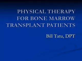 PHYSICAL THERAPY FOR BONE MARROW TRANSPLANT PATIENTS