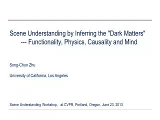 Scene Understanding by Inferring the &quot;Dark Matters&quot; --- Functionality, Physics, Causality and Mind