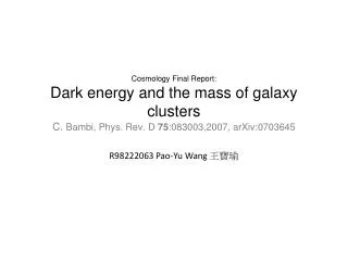 Cosmology Final Report: Dark energy and the mass of galaxy clusters C. Bambi, Phys . Rev. D 75 : 083003,2007, arXiv: