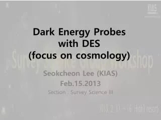 Dark Energy Probes with DES (focus on cosmology)