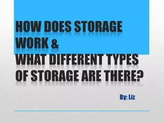 How does storage work &amp; what different types of storage are there ?