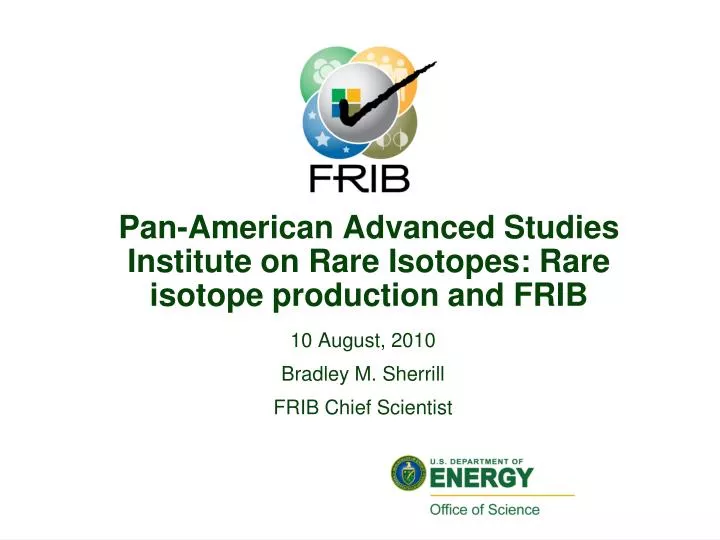 pan american advanced studies institute on rare isotopes rare isotope production and frib