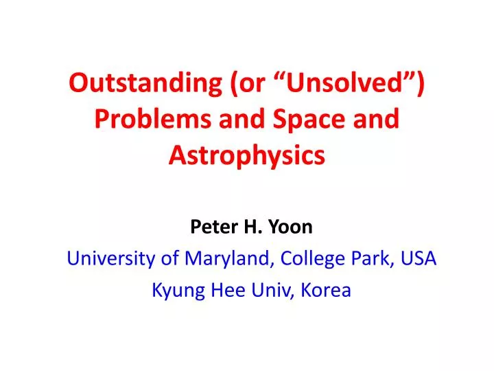 outstanding or unsolved problems and space and astrophysics