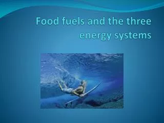 Food fuels and the three energy systems
