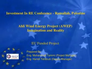 Investment In RE Conference - Ramallah, Palestine Ahli Wind Energy Project (AWEP) Imagination and Reality EU Funded P