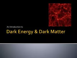 Dark Energy &amp; Dark Matter