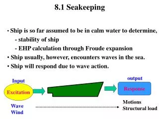 Ship is so far assumed to be in calm water to determine, - stability of ship - EHP calculation through Froude