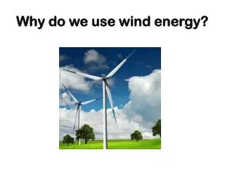Why do we use wind energy ?