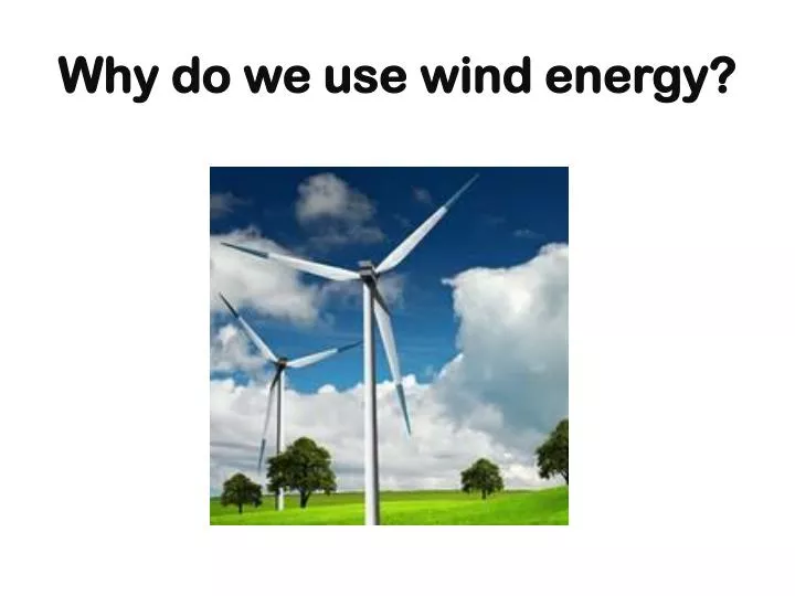 why do we use wind energy