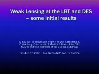 Weak Lensing at the LBT and DES – some initial results