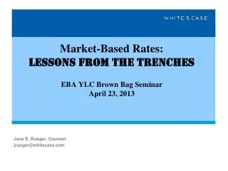 Market-Based Rates: Lessons from the Trenches EBA YLC Brown Bag Seminar April 23, 2013