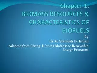 Chapter 1: BIOMASS RESOURCES &amp; CHARACTERISTICS OF BIOFUELS