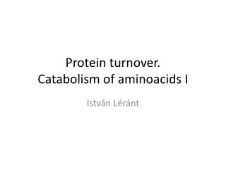 Protein turnover . Catabolism of aminoacids I
