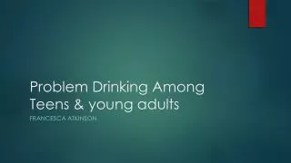 Problem Drinking Among Teens &amp; young adults