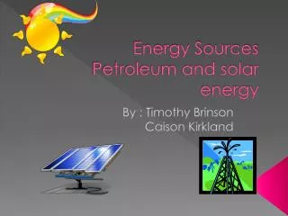 Energy Sources Petroleum and solar energy