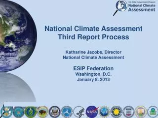 National Climate Assessment Third Report Process Katharine Jacobs, Director National Climate Assessment ESIP Federation