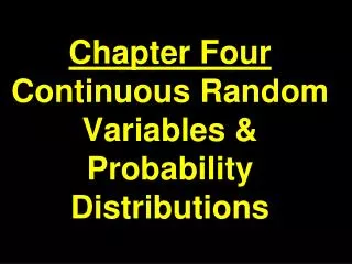 Chapter Four Continuous Random Variables &amp; Probability Distributions