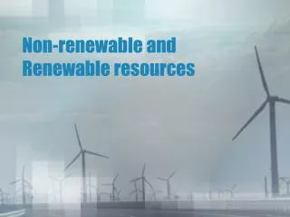 Non-renewable and Renewable resources
