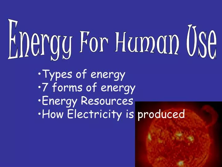 types of energy 7 forms of energy energy resources how electricity is produced