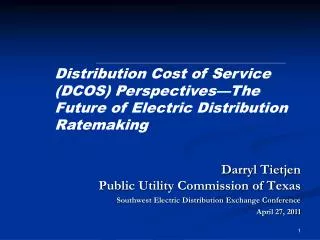 Darryl Tietjen Public Utility Commission of Texas Southwest Electric Distribution Exchange Conference April 27, 2011