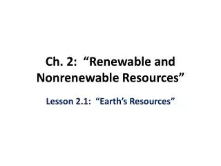 Ch. 2: “Renewable and Nonrenewable Resources ”