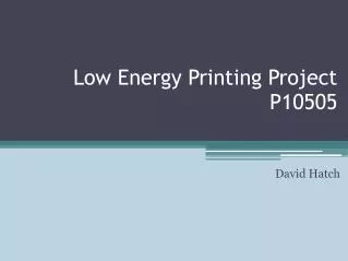 Low Energy Printing Project P10505