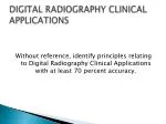DIGITAL RADIOGRAPHY CLINICAL APPLICATIONS
