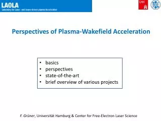 Perspectives of Plasma- Wakefield Acceleration basics p erspectives state - of - the -art brief overview of various pro