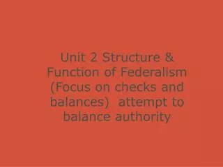 Unit 2 Structure &amp; Function of Federalism (Focus on checks and balances) attempt to balance authority