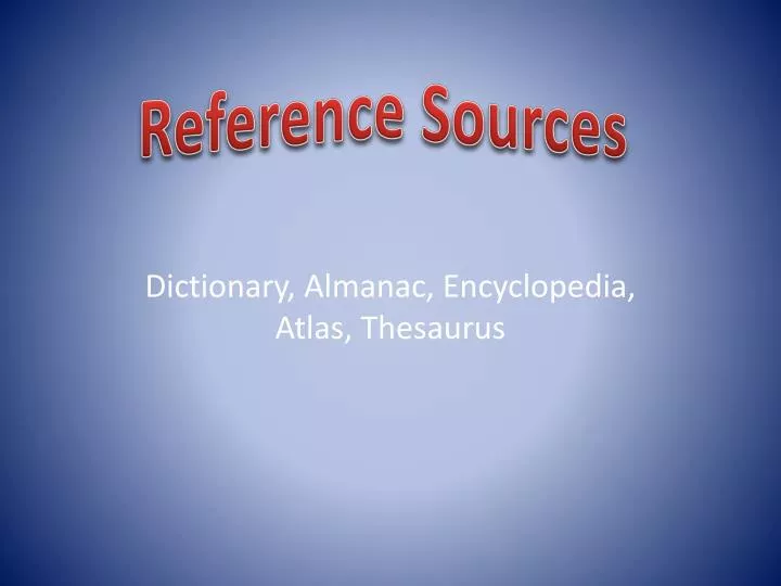 dictionary almanac encyclopedia atlas thesaurus