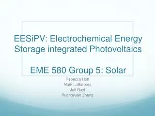 EESiPV : Electrochemical Energy Storage integrated Photovoltaics EME 580 Group 5: Solar
