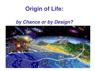 Origin of Life: by Chance or by Design?