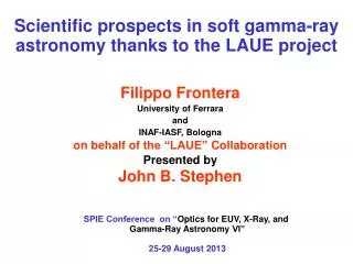 Filippo Frontera University of Ferrara a nd INAF-IASF, Bologna on behalf of the “LAUE” Collaboration Presented by Jo
