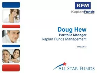 Doug Hew Portfolio Manager Kaplan Funds Management 2 May 2013