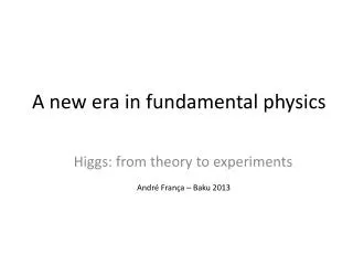 A new era in fundamental physics