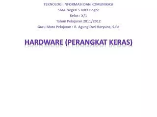 TEKNOLOGI INFORMASI DAN KOMUNIKASI SMA Negeri 5 Kota Bogor Kelas : X/1 Tahun Pelajaran 2011/2012 Guru Mata Pelajara