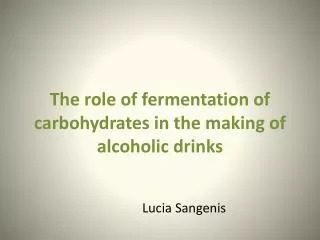 The role of fermentation of carbohydrates in the making of alcoholic drinks