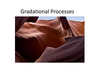 Gradational Processes