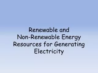 Renewable and Non-Renewable Energy Resources for Generating Electricity
